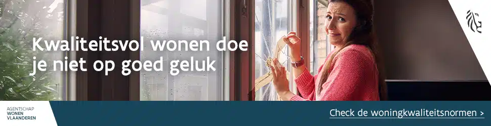 Oproep om de woningkwaliteitsnormen te controleren, Agentschap Wonen vlaanderen. "Kwaliteitsvol wonen doe je niet op goed geluk"