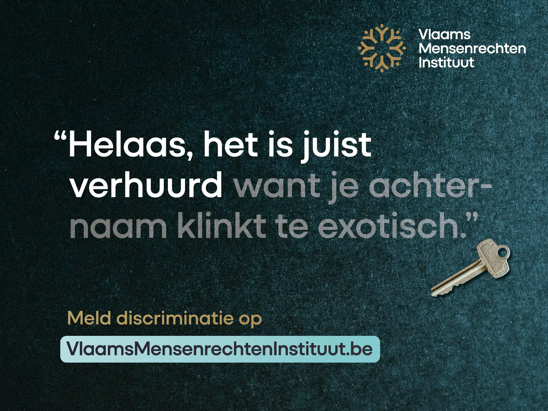 Poster van het Vlaams Mensenrechten Instituut, "Helaas, het is juist verhuurd want je achternaam klinkt te exotisch.